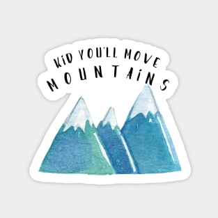 Kid, You'll Move Mountains Sticker